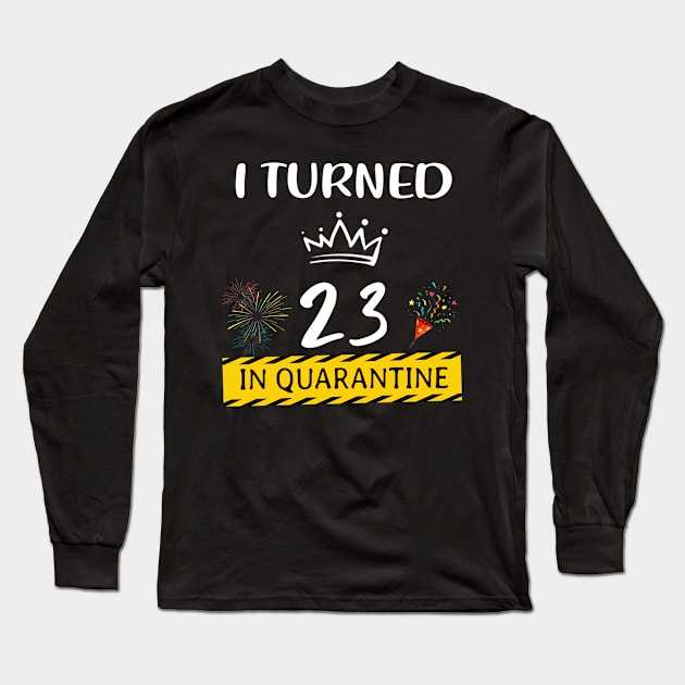 I Turned 23 In Quarantine Birthday Long Sleeve T-Shirt by Magazine